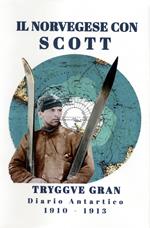 Il norvegese Scott. Il diario antartico di Tryggve Gran 1910-1913