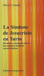 La Sìndone de Jesucristo en Turìn. Resumen razonado sobre los aspectos técnicos caracteristicos