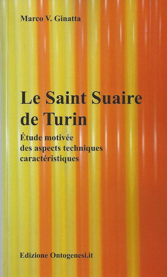 Le Saint Suaire de Turin. Étude motivée des aspects techniques caractéristiques - Marco Ginatta - copertina