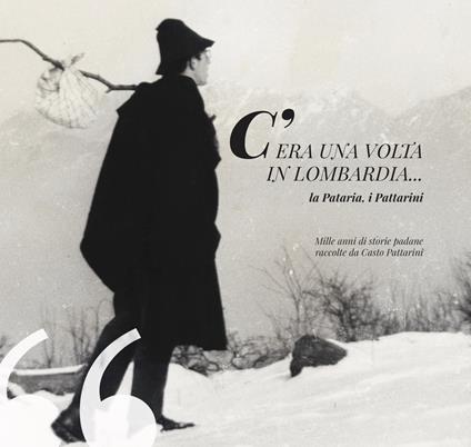 C'era una volta in Lombardia... la Pataria, i Pattarini - Casto Pattarini - copertina