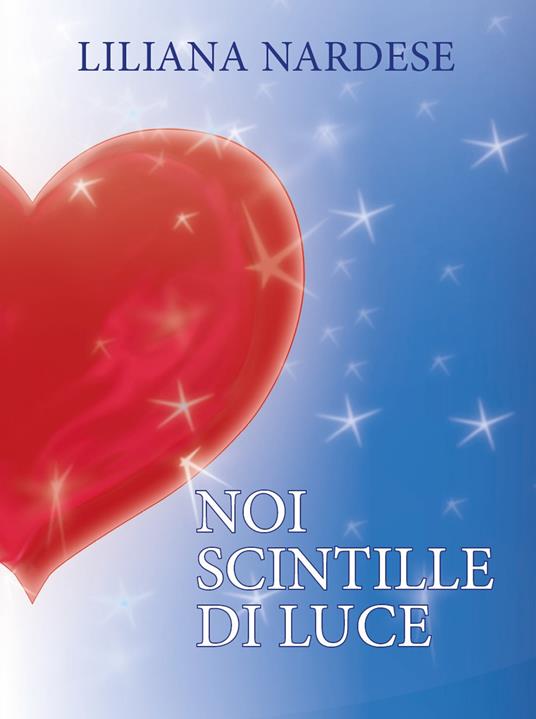 Noi scintille di luce - Liliana Nardese - copertina