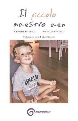Il piccolo maestro zen - Eleonora Ievolella,Alberto Ruffinengo - copertina