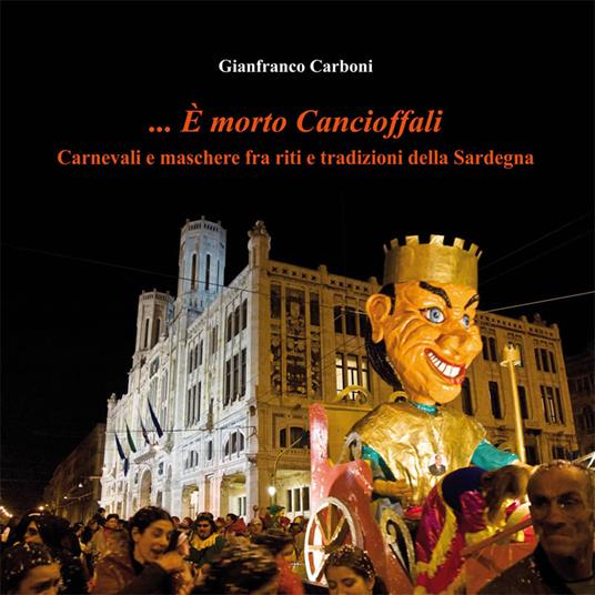 ... È morto Cancioffali. Carnevali e maschere fra riti e tradizioni della Sardegna - copertina