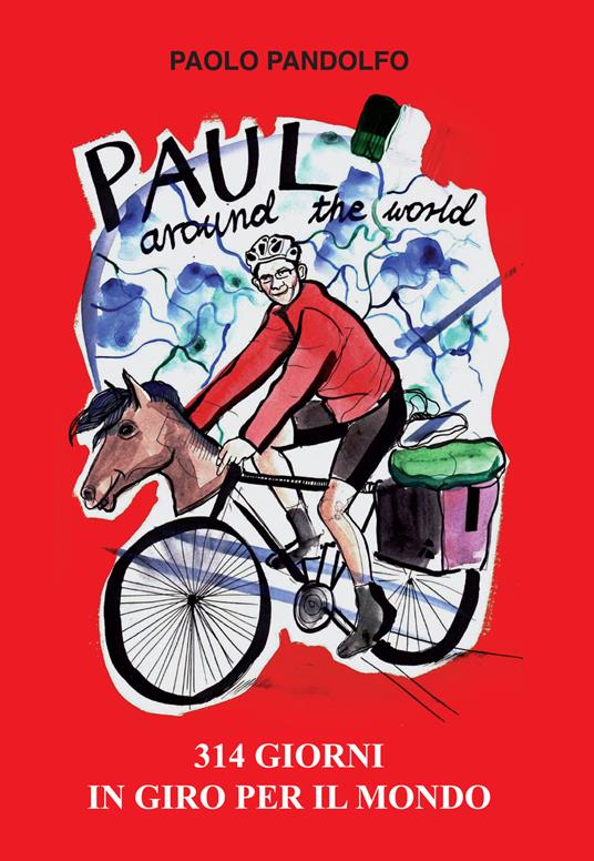 Paul around the world. 314 giorni in giro per il mondo - Pandolfo Paolo - copertina
