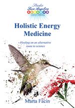Holistic energy medicine. Healing on an alternative route to science. Ediz. italiana e inglese