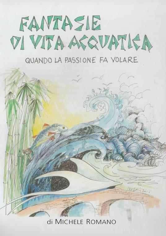 Fantasie di vita acquatica. Quando la passione fa volare - Michele Romano - copertina