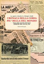 Cronaca della corsa più bella del mondo. La Mille Miglia vissuta in tempo reale. Diario delle cronache dell'epoca. Vol. 1: Edizioni dal 1927 al 1947.