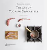 Elemental cooking. The art of cooking separately