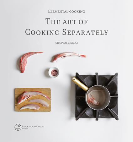 Elemental cooking. The art of cooking separately - Giuliano Cingoli - copertina