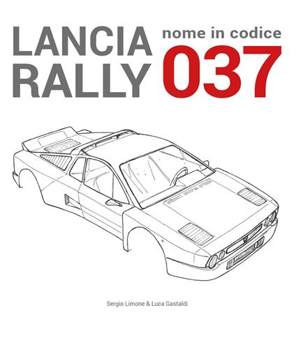 Lancia Rally. Nome in codice 037 - Sergio Limone,Luca Gastaldi - copertina