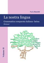 La nostra lingua. Grammatica comparata italiana-latina. Con CD-ROM. Vol. 2: Sintassi.