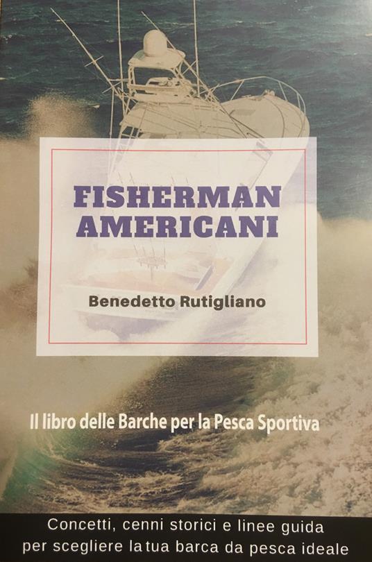 Fisherman americani. Il libro delle barche per la pesca sportiva. Ediz. illustrata - Benedetto Rutigliano - copertina