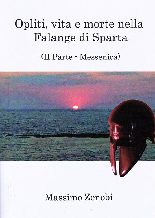 Opliti, vita e morte nella Falange di Sparta. Vol. 2: Messenica. - Massimo Zenobi - copertina