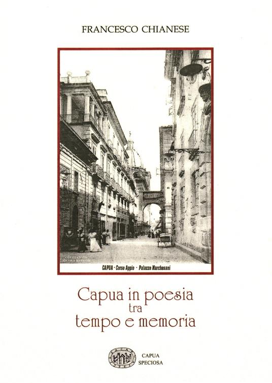 Capua in poesia tra tempo e memoria. Ediz. per la scuola - Francesco Chianese - copertina