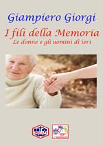 I fili della memoria. Le donne e gli uomini di ieri. Ediz. illustrata