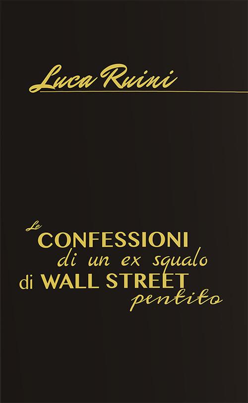 Le confessioni di un ex squalo di Wall Street pentito - Luca Ruini - copertina
