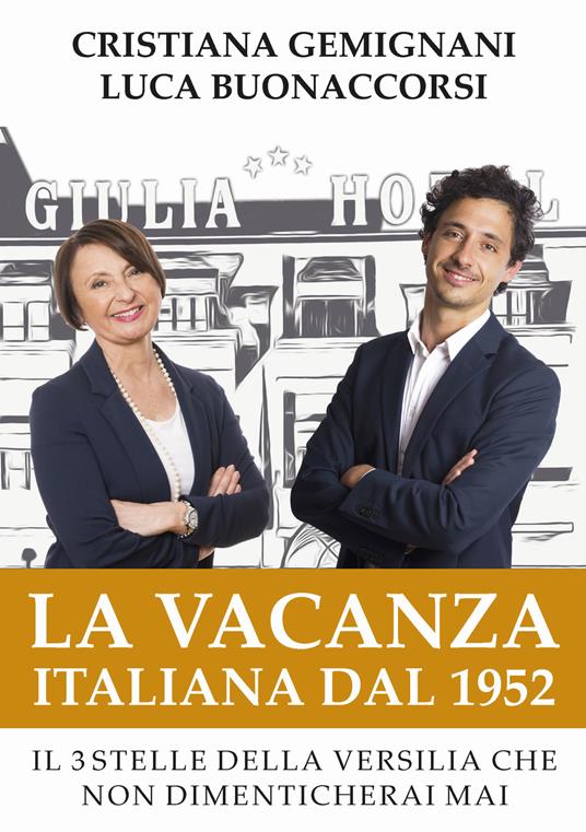 La vacanza italiana dal 1952. Il 3 stelle della Versilia che non dimenticherai mai - Cristiana Gemignani,Luca Buonaccorsi - copertina