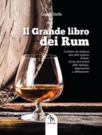 Il grande libro dei rum. L'atlante che analizza oltre 900 etichette di rum. Storia, descrizioni delle tipologie, degustazioni e abbinamenti
