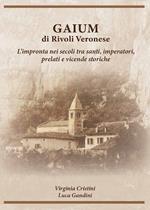 Gaium di Rivoli Veronese. L'impronta nei secoli tra santi, imperatori, prelati e vicende storiche