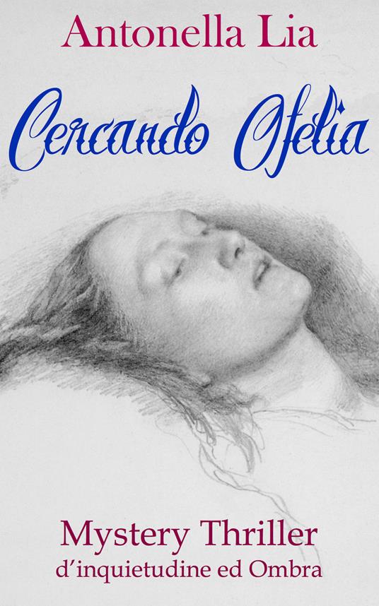Cercando Ofelia. Mystery thriller d'inquietudine ed ombra - Antonella Lia - copertina