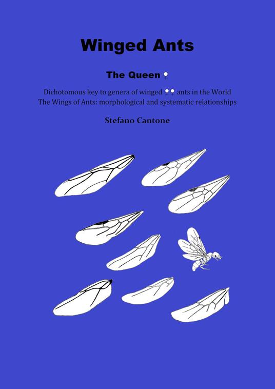 Winged ants. The queen. Dichotomous key to genera of winged ants in the world. The wings of ants: morphological and systematic relationships - Stefano Cantone - copertina