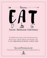 EAT. Emozione, alimentazione, trasformazione. ll libro che ti guida nella trasformazione di te, del tuo corpo e del tuo rapporto tra emozioni e cibo. Il tuo cambiamento da dentro, visibile fuori