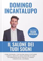 Il salone dei tuoi sogni. Come costruire il tuo salone ideale e fatturare subito il 30% in più, senza investire in corsi di formazione inutili anche se ti hanno convinto del contrario