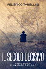 Il secolo decisivo. Storia futura di un'utopia possibile