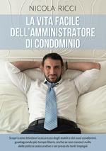 La vita facile dell'amministratore di condominio. Scopri come blindare la sicurezza degli stabili e dei suoi condomini, guadagnando più tempo libero, anche se non conosci nulla delle polizze assicurative e sei preso da tanti impegni