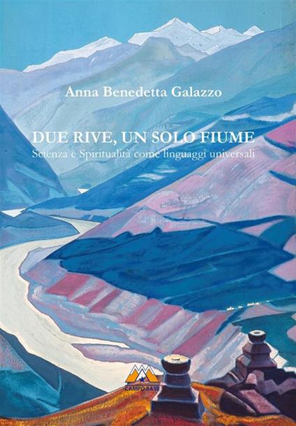Due rive, un solo fiume. Scienza e spiritualità come linguaggi universali - Anna Benedetta Galazzo - ebook