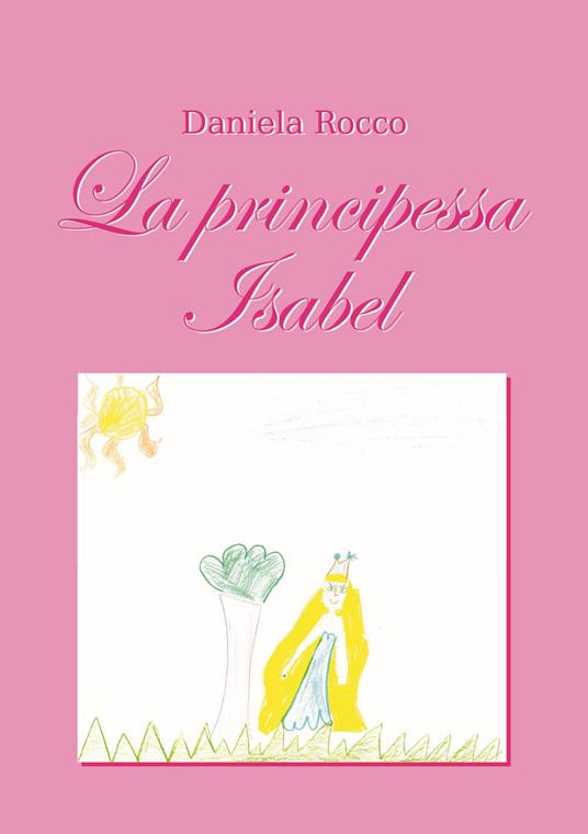 La principessa Isabel. Ediz. illustrata - Daniela Rocco - copertina