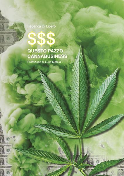 Questo pazzo Cannabusiness. Come entrare a far parte del business della cannabis - Federica Di Libero - copertina