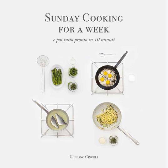 Sunday cooking for a week. E poi tutto pronto in 10 minuti - Giuliano Cingoli - copertina