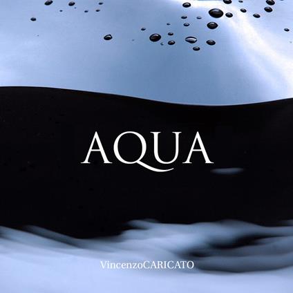 Aqua. Ediz. italiana e inglese - Vincenzo Caricato - copertina