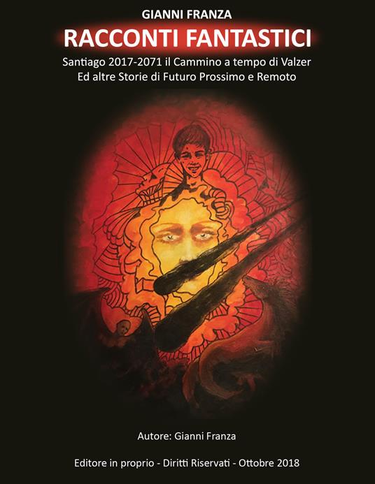 Racconti fantastici. Santiago 2017-2071 il cammino a tempo di valzer ed altre storie di futuro prossimo e remoto - Gianni Franza - copertina