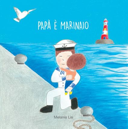 Papà è marinaio - Melania Lia - copertina