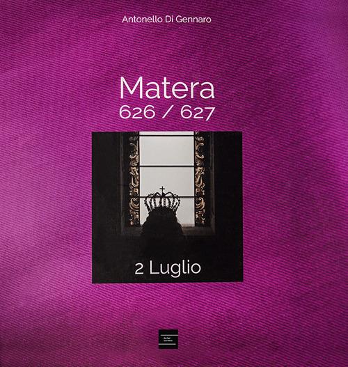 Matera 626/627. 2 luglio. Ediz. italiana e inglese - Antonello Di Gennaro - copertina