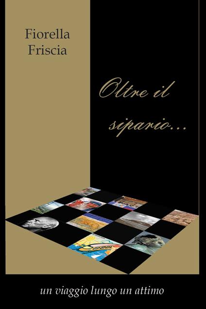 Oltre il sipario... Un viaggio lungo un attimo - Fiorella Friscia - copertina