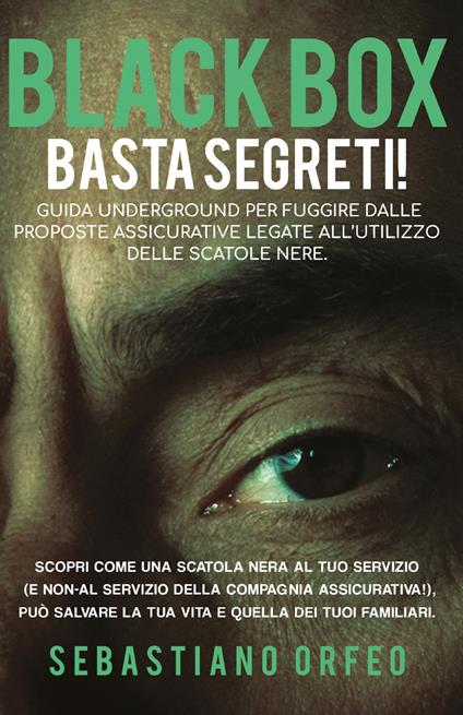 Black box. Basta segreti!. Guida underground per fuggire dalle proposte assicurative legate all'utilizzo delle scatole nere - Sebastiano Orfeo - copertina