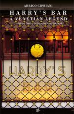 Harry's Bar. A Venetian legend. The life and times of the Legendary Venice Landmark