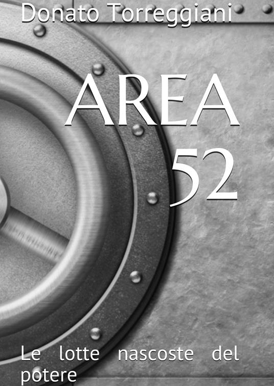 Area 52. Le lotte nascoste del potere - Donato Torreggiani - copertina