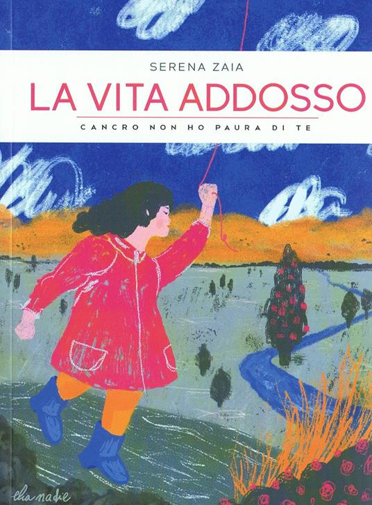 La vita addosso. Cancro non ho paura di te - Serena Zaia - copertina