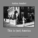 This is (not) America. Catalogo della mostra (Roma, 22-28 marzo 2019). Ediz. italiana e inglese