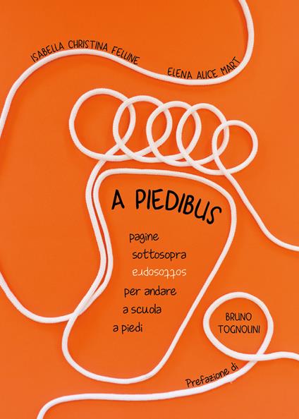 A piedibus. Pagine sottosopra per andare a scuola a piedi - Isabella Christina Felline - copertina