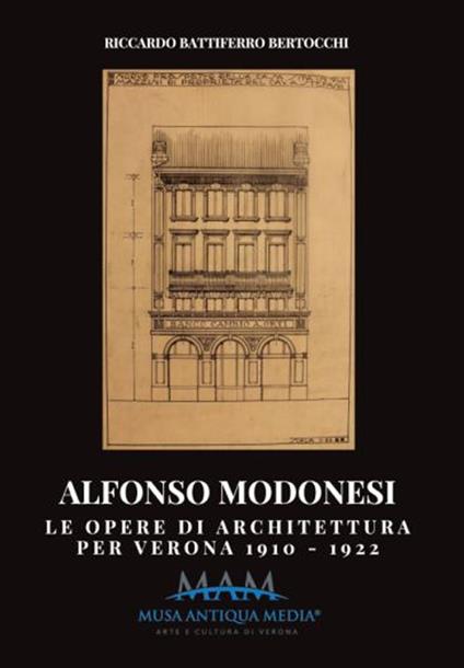 Alfonso Modonesi. Le opere di architettura per Verona 1910-1922 - Riccardo Battiferro Bertocchi - copertina