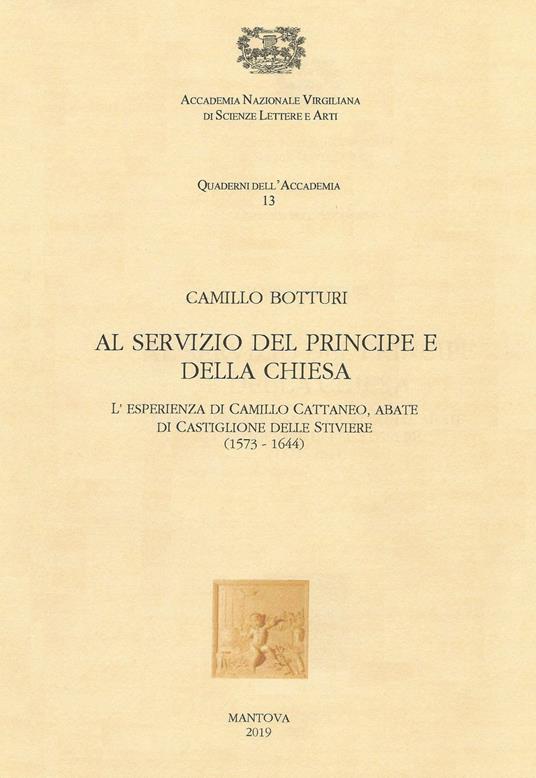 Al servizio del Principe e della Chiesa. L'esperienza di Camillo Cattaneo, abate di Castiglione delle Stiviere (1573-1644) - Camillo Botturi - copertina