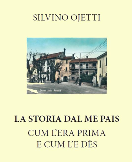 La storia dal me pais. Cum l'era prima e cum l'e dès (originale manoscritto) - Silvino Ojetti - copertina