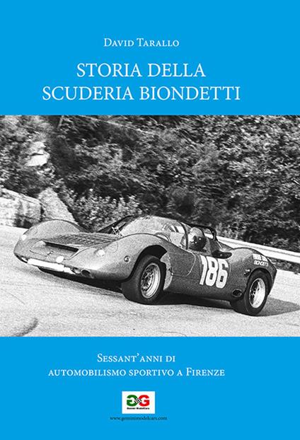 Storia della Scuderia Biondetti. Sessant'anni di automobilismo sportivo a Firenze. Ediz. illustrata - David Tarallo - copertina