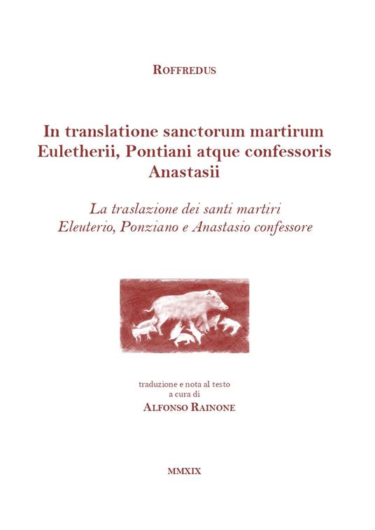 In translatione sanctorum martirum Euletherii, Pontiani atque confessoris Anastasii. La traslazione dei santi martiri Eleuterio, Ponziano e Anastasio confessore. Testo latino a fronte - Roffredus - copertina