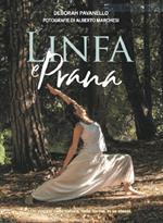 Linfa e prana. Un viaggio nella natura, nelle forme, in se stessi. Ediz. illustrata